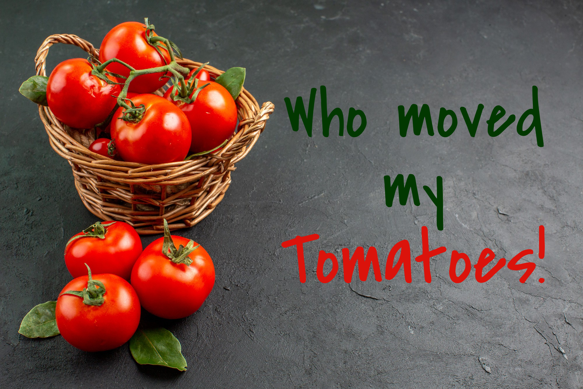 Who moved my Tomatoes